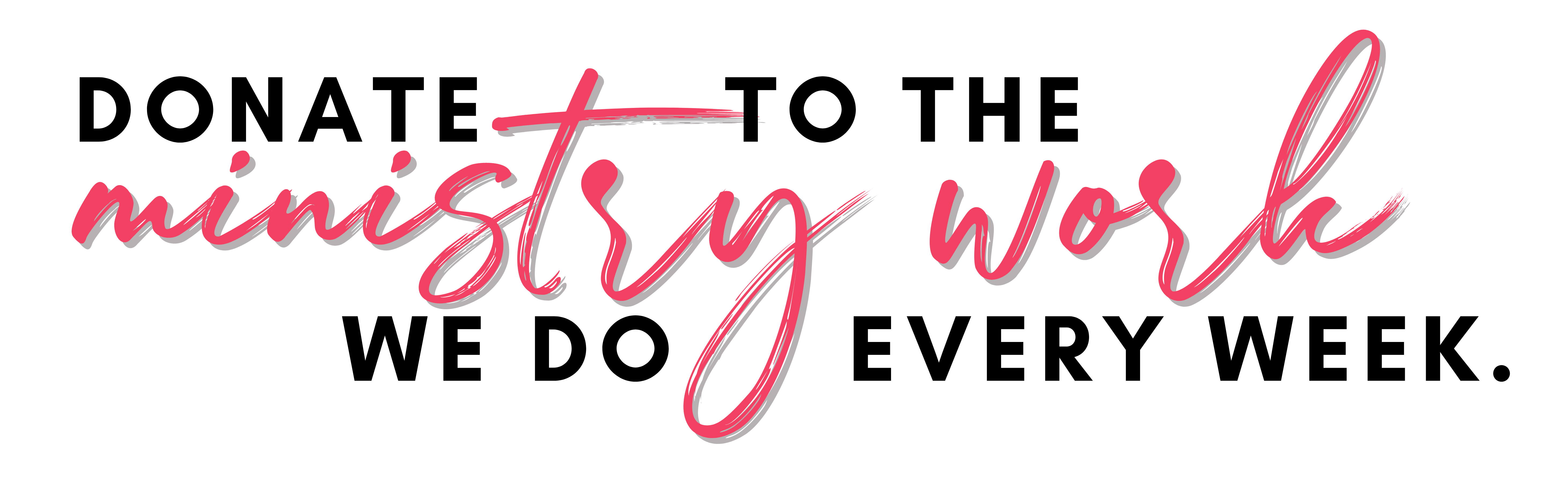 Donate to the Ministry Work We Do Every Week-2
