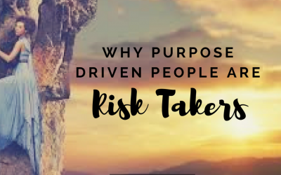Why Purpose Driven People Are Risk Takers