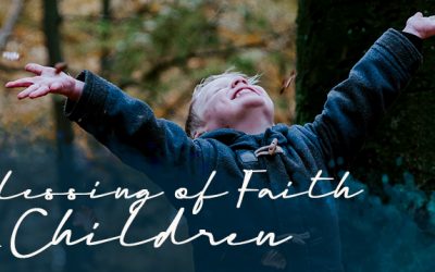The Blessing of Faith on our Children