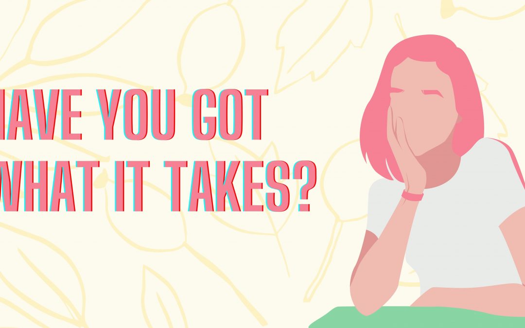 Have You Got What It Takes?