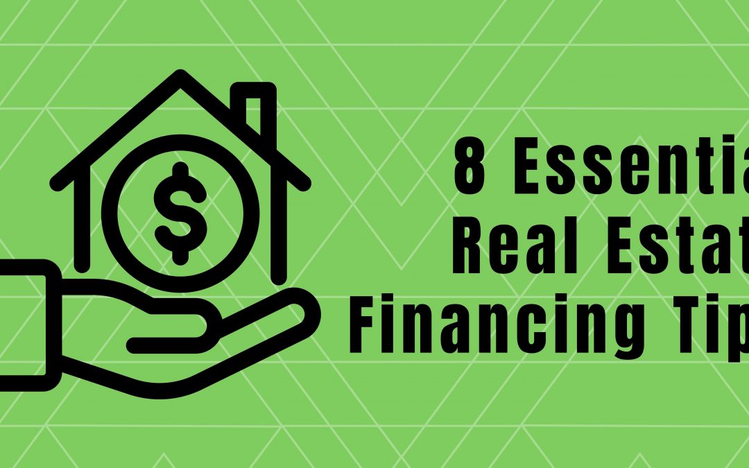 8 Essential Real Estate Financing Tips